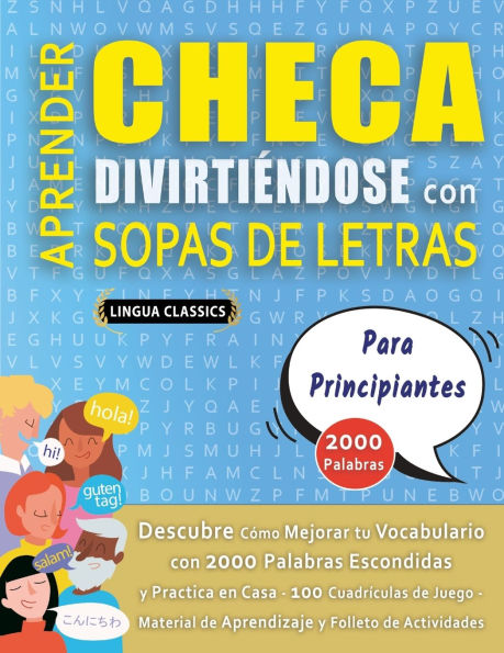 APRENDER CHECA DIVIRTI�NDOSE CON SOPAS DE LETRAS - PARA PRINCIPIANTES - Descubre C�mo Mejorar tu Vocabulario con 2000 Palabras Escondidas y Practica en Casa - 100 Cuadr�culas de Juego - Material de Aprendizaje y Folleto de Actividades