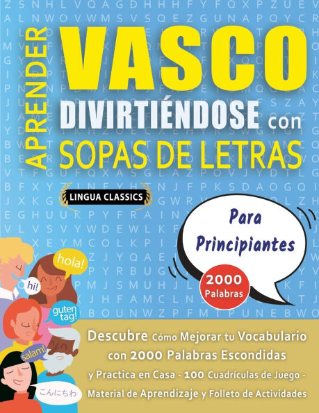 APRENDER VASCO DIVIRTIï¿½NDOSE CON SOPAS DE LETRAS - PARA PRINCIPIANTES - Descubre Cï¿½mo Mejorar tu Vocabulario con 2000 Palabras Escondidas y Practica en Casa - 100 Cuadrï¿½culas de Juego - Material de Aprendizaje y Folleto de Actividades