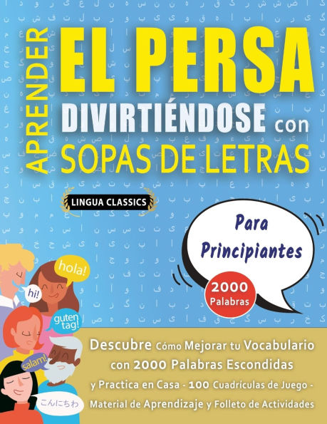 APRENDER EL PERSA DIVIRTIï¿½NDOSE CON SOPAS DE LETRAS - PARA PRINCIPIANTES - Descubre Cï¿½mo Mejorar tu Vocabulario con 2000 Palabras Escondidas y Practica en Casa - 100 Cuadrï¿½culas de Juego - Material de Aprendizaje y Folleto de Actividades
