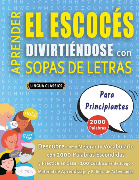 APRENDER EL ESCOCï¿½S DIVIRTIï¿½NDOSE CON SOPAS DE LETRAS - PARA PRINCIPIANTES - Descubre Cï¿½mo Mejorar tu Vocabulario con 2000 Palabras Escondidas y Practica en Casa - 100 Cuadrï¿½culas de Juego - Material de Aprendizaje y Folleto de Actividades
