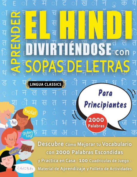 APRENDER EL HINDI DIVIRTIï¿½NDOSE CON SOPAS DE LETRAS - PARA PRINCIPIANTES - Descubre Cï¿½mo Mejorar tu Vocabulario con 2000 Palabras Escondidas y Practica en Casa - 100 Cuadrï¿½culas de Juego - Material de Aprendizaje y Folleto de Actividades