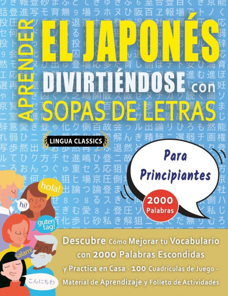 APRENDER EL JAPONï¿½S DIVIRTIï¿½NDOSE CON SOPAS DE LETRAS - PARA PRINCIPIANTES - Descubre Cï¿½mo Mejorar tu Vocabulario con 2000 Palabras Escondidas y Practica en Casa - 100 Cuadrï¿½culas de Juego - Material de Aprendizaje y Folleto de Actividades