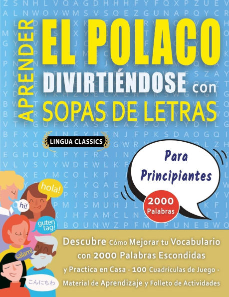 APRENDER EL POLACO DIVIRTIï¿½NDOSE CON SOPAS DE LETRAS - PARA PRINCIPIANTES - Descubre Cï¿½mo Mejorar tu Vocabulario con 2000 Palabras Escondidas y Practica en Casa - 100 Cuadrï¿½culas de Juego - Material de Aprendizaje y Folleto de Actividades
