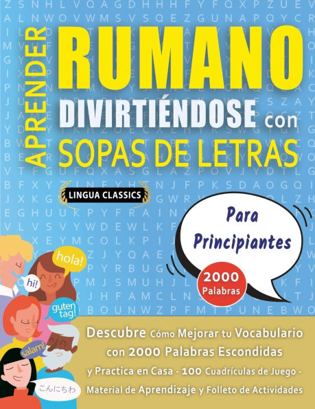 APRENDER RUMANO DIVIRTIï¿½NDOSE CON SOPAS DE LETRAS - PARA PRINCIPIANTES - Descubre Cï¿½mo Mejorar tu Vocabulario con 2000 Palabras Escondidas y Practica en Casa - 100 Cuadrï¿½culas de Juego - Material de Aprendizaje y Folleto de Actividades