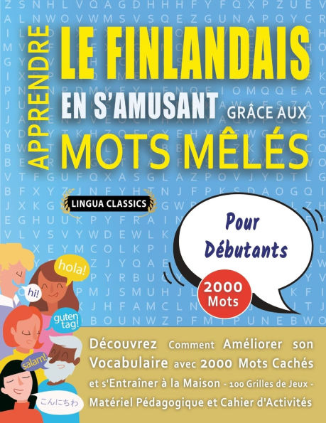 APPRENDRE LE FINLANDAIS EN S'AMUSANT GRï¿½CE AUX MOTS Mï¿½Lï¿½S - POUR Dï¿½BUTANTS - Dï¿½couvrez Comment Amï¿½liorer Son Vocabulaire Avec 2000 Mots Cachï¿½s Et S'entraï¿½ner ï¿½ La Maison - 100 Grilles De Jeux - Matï¿½riel Pï¿½dagogique Et Cahier D'activi