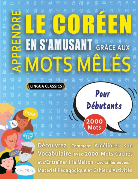 APPRENDRE LE CORï¿½EN EN S'AMUSANT GRï¿½CE AUX MOTS Mï¿½Lï¿½S - POUR Dï¿½BUTANTS - Dï¿½couvrez Comment Amï¿½liorer Son Vocabulaire Avec 2000 Mots Cachï¿½s Et S'entraï¿½ner ï¿½ La Maison - 100 Grilles De Jeux - Matï¿½riel Pï¿½dagogique Et Cahier D'activitï