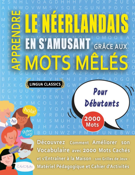 APPRENDRE LE Nï¿½ERLANDAIS EN S'AMUSANT GRï¿½CE AUX MOTS Mï¿½Lï¿½S - POUR Dï¿½BUTANTS - Dï¿½couvrez Comment Amï¿½liorer Son Vocabulaire Avec 2000 Mots Cachï¿½s Et S'entraï¿½ner ï¿½ La Maison - 100 Grilles De Jeux - Matï¿½riel Pï¿½dagogique Et Cahier D'act