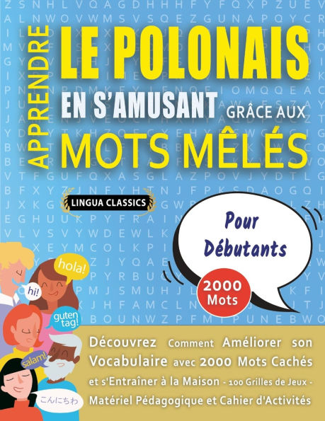 APPRENDRE LE POLONAIS EN S'AMUSANT GRï¿½CE AUX MOTS Mï¿½Lï¿½S - POUR Dï¿½BUTANTS - Dï¿½couvrez Comment Amï¿½liorer Son Vocabulaire Avec 2000 Mots Cachï¿½s Et S'entraï¿½ner ï¿½ La Maison - 100 Grilles De Jeux - Matï¿½riel Pï¿½dagogique Et Cahier D'activitï