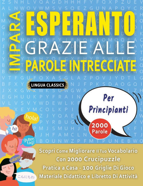 IMPARA ESPERANTO GRAZIE ALLE PAROLE INTRECCIATE - PER PRINCIPIANTI - Scopri Come Migliorare Il Tuo Vocabolario Con 2000 Crucipuzzle e Pratica a Casa - 100 Griglie Di Gioco - Materiale Didattico e Libretto Di Attivitï¿½