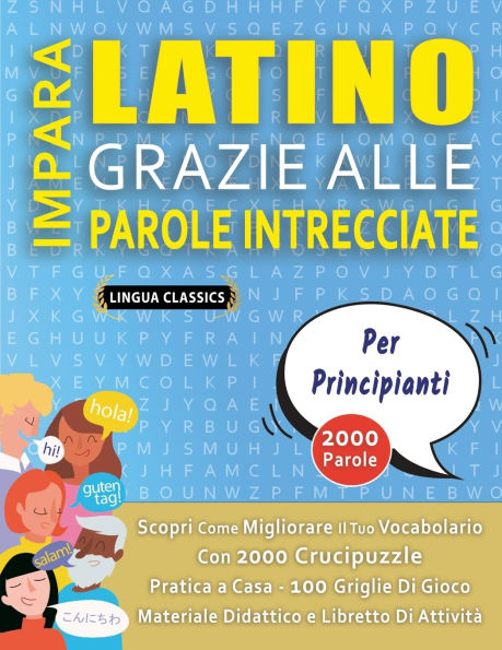 IMPARA LATINO GRAZIE ALLE PAROLE INTRECCIATE - PER PRINCIPIANTI - Scopri Come Migliorare Il Tuo Vocabolario Con 2000 Crucipuzzle e Pratica a Casa - 100 Griglie Di Gioco - Materiale Didattico e Libretto Di Attivitï¿½