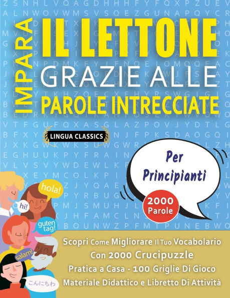 IMPARA IL LETTONE GRAZIE ALLE PAROLE INTRECCIATE - PER PRINCIPIANTI - Scopri Come Migliorare Il Tuo Vocabolario Con 2000 Crucipuzzle e Pratica a Casa - 100 Griglie Di Gioco - Materiale Didattico e Libretto Di Attivitï¿½