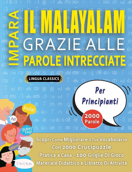 IMPARA IL MALAYALAM GRAZIE ALLE PAROLE INTRECCIATE - PER PRINCIPIANTI - Scopri Come Migliorare Il Tuo Vocabolario Con 2000 Crucipuzzle e Pratica a Casa - 100 Griglie Di Gioco - Materiale Didattico e Libretto Di Attivitï¿½