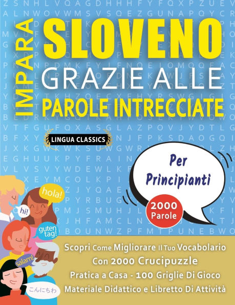 IMPARA SLOVENO GRAZIE ALLE PAROLE INTRECCIATE - PER PRINCIPIANTI - Scopri Come Migliorare Il Tuo Vocabolario Con 2000 Crucipuzzle e Pratica a Casa - 100 Griglie Di Gioco - Materiale Didattico e Libretto Di Attivitï¿½