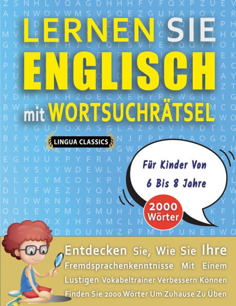 LERNEN SIE ENGLISCH MIT WORTSUCHR�TSEL F�R KINDER VON 6 BIS 8 JAHRE - Entdecken Sie, Wie Sie Ihre Fremdsprachenkenntnisse Mit Einem Lustigen Vokabeltrainer Verbessern K�nnen - Finden Sie 2000 W�rter Um Zuhause Zu �ben