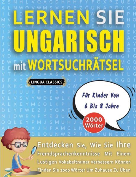 LERNEN SIE UNGARISCH MIT WORTSUCHRï¿½TSEL Fï¿½R KINDER VON 6 BIS 8 JAHRE - Entdecken Sie, Wie Sie Ihre Fremdsprachenkenntnisse Mit Einem Lustigen Vokabeltrainer Verbessern Kï¿½nnen - Finden Sie 2000 Wï¿½rter Um Zuhause Zu ï¿½ben