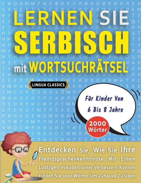 LERNEN SIE SERBISCH MIT WORTSUCHRï¿½TSEL Fï¿½R KINDER VON 6 BIS 8 JAHRE - Entdecken Sie, Wie Sie Ihre Fremdsprachenkenntnisse Mit Einem Lustigen Vokabeltrainer Verbessern Kï¿½nnen - Finden Sie 2000 Wï¿½rter Um Zuhause Zu ï¿½ben