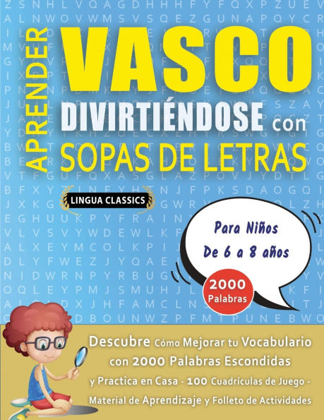 APRENDER VASCO DIVIRTIï¿½NDOSE CON SOPAS DE LETRAS - Para Niï¿½os de 6 a 8 aï¿½os - Descubre Cï¿½mo Mejorar tu Vocabulario con 2000 Palabras Escondidas y Practica en Casa - 100 Cuadrï¿½culas de Juego - Material de Aprendizaje y Folleto de Actividades