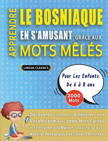 APPRENDRE LE BOSNIAQUE EN S'AMUSANT GRï¿½CE AUX MOTS Mï¿½Lï¿½S - POUR LES ENFANTS DE 6 ï¿½ 8 ANS - Dï¿½couvrez Comment Amï¿½liorer Son Vocabulaire Avec 2000 Mots Cachï¿½s Et S'entraï¿½ner ï¿½ La Maison - 100 Grilles De Jeux - Matï¿½riel Pï¿½dagogique Et C