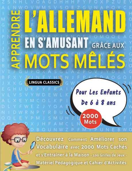 APPRENDRE L'ALLEMAND EN S'AMUSANT GRï¿½CE AUX MOTS Mï¿½Lï¿½S - POUR LES ENFANTS DE 6 ï¿½ 8 ANS - Dï¿½couvrez Comment Amï¿½liorer Son Vocabulaire Avec 2000 Mots Cachï¿½s Et S'entraï¿½ner ï¿½ La Maison - 100 Grilles De Jeux - Matï¿½riel Pï¿½dagogique Et Cah