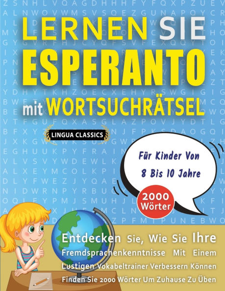 LERNEN SIE ESPERANTO MIT WORTSUCHRï¿½TSEL Fï¿½R KINDER VON 8 BIS 10 JAHRE - Entdecken Sie, Wie Sie Ihre Fremdsprachenkenntnisse Mit Einem Lustigen Vokabeltrainer Verbessern Kï¿½nnen - Finden Sie 2000 Wï¿½rter Um Zuhause Zu ï¿½ben