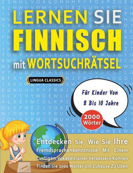 LERNEN SIE FINNISCH MIT WORTSUCHR�TSEL F�R KINDER VON 8 BIS 10 JAHRE - Entdecken Sie, Wie Sie Ihre Fremdsprachenkenntnisse Mit Einem Lustigen Vokabeltrainer Verbessern K�nnen - Finden Sie 2000 W�rter Um Zuhause Zu �ben