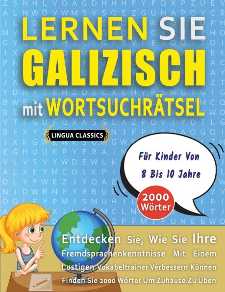 LERNEN SIE GALIZISCH MIT WORTSUCHRï¿½TSEL Fï¿½R KINDER VON 8 BIS 10 JAHRE - Entdecken Sie, Wie Sie Ihre Fremdsprachenkenntnisse Mit Einem Lustigen Vokabeltrainer Verbessern Kï¿½nnen - Finden Sie 2000 Wï¿½rter Um Zuhause Zu ï¿½ben