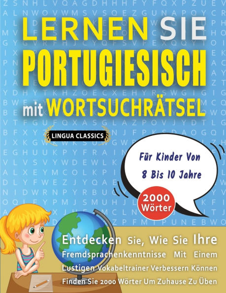 LERNEN SIE PORTUGIESISCH MIT WORTSUCHRï¿½TSEL Fï¿½R KINDER VON 8 BIS 10 JAHRE - Entdecken Sie, Wie Sie Ihre Fremdsprachenkenntnisse Mit Einem Lustigen Vokabeltrainer Verbessern Kï¿½nnen - Finden Sie 2000 Wï¿½rter Um Zuhause Zu ï¿½ben