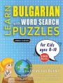 LEARN BULGARIAN WITH WORD SEARCH PUZZLES FOR KIDS 8 - 10 - Discover How to Improve Foreign Language Skills with a Fun Vocabulary Builder. Find 2000 Words to Practice at Home - 100 Large Print Puzzle Games - Teaching Material, Study Activity Workbook
