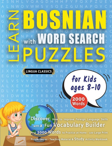 LEARN BOSNIAN WITH WORD SEARCH PUZZLES FOR KIDS 8 - 10 - Discover How to Improve Foreign Language Skills with a Fun Vocabulary Builder. Find 2000 Words to Practice at Home - 100 Large Print Puzzle Games - Teaching Material, Study Activity Workbook