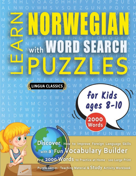 LEARN NORWEGIAN WITH WORD SEARCH PUZZLES FOR KIDS 8 - 10 - Discover How to Improve Foreign Language Skills with a Fun Vocabulary Builder. Find 2000 Words to Practice at Home - 100 Large Print Puzzle Games - Teaching Material, Study Activity Workbook