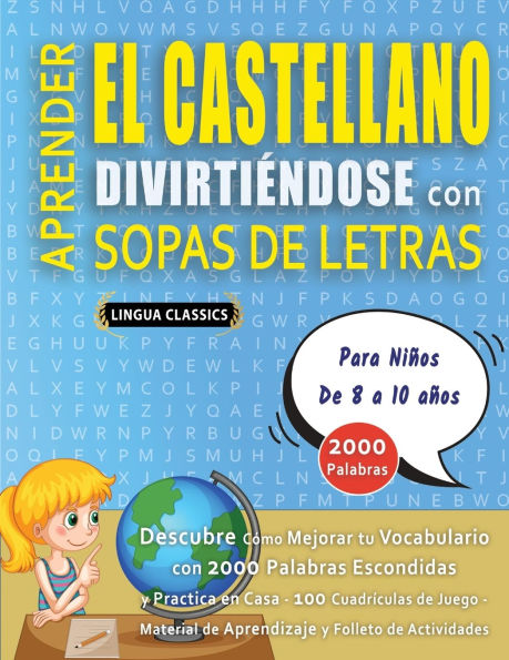APRENDER EL CASTELLANO DIVIRTIï¿½NDOSE CON SOPAS DE LETRAS - Para Niï¿½os de 8 a 10 aï¿½os - Descubre Cï¿½mo Mejorar tu Vocabulario con 2000 Palabras Escondidas y Practica en Casa - 100 Cuadrï¿½culas de Juego - Material de Aprendizaje y Folleto de Activid