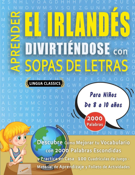 APRENDER EL IRLANDï¿½S DIVIRTIï¿½NDOSE CON SOPAS DE LETRAS - Para Niï¿½os de 8 a 10 aï¿½os - Descubre Cï¿½mo Mejorar tu Vocabulario con 2000 Palabras Escondidas y Practica en Casa - 100 Cuadrï¿½culas de Juego - Material de Aprendizaje y Folleto de Activid