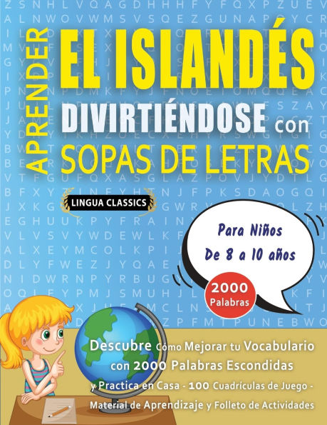 APRENDER EL ISLANDï¿½S DIVIRTIï¿½NDOSE CON SOPAS DE LETRAS - Para Niï¿½os de 8 a 10 aï¿½os - Descubre Cï¿½mo Mejorar tu Vocabulario con 2000 Palabras Escondidas y Practica en Casa - 100 Cuadrï¿½culas de Juego - Material de Aprendizaje y Folleto de Activid