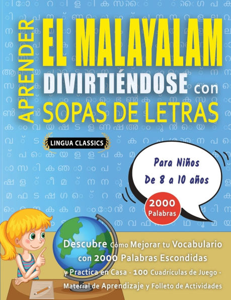 APRENDER EL MALAYALAM DIVIRTIï¿½NDOSE CON SOPAS DE LETRAS - Para Niï¿½os de 8 a 10 aï¿½os - Descubre Cï¿½mo Mejorar tu Vocabulario con 2000 Palabras Escondidas y Practica en Casa - 100 Cuadrï¿½culas de Juego - Material de Aprendizaje y Folleto de Activida