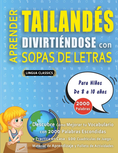 APRENDER TAILANDï¿½S DIVIRTIï¿½NDOSE CON SOPAS DE LETRAS - Para Niï¿½os de 8 a 10 aï¿½os - Descubre Cï¿½mo Mejorar tu Vocabulario con 2000 Palabras Escondidas y Practica en Casa - 100 Cuadrï¿½culas de Juego - Material de Aprendizaje y Folleto de Actividad