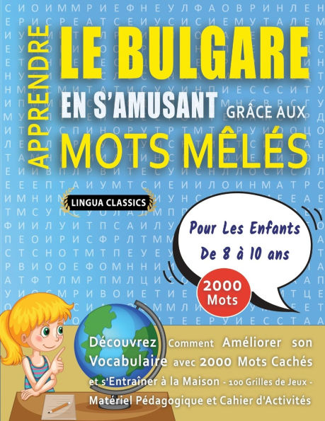 APPRENDRE LE BULGARE EN S'AMUSANT GRï¿½CE AUX MOTS Mï¿½Lï¿½S - POUR LES ENFANTS DE 8 ï¿½ 10 ANS - Dï¿½couvrez Comment Amï¿½liorer Son Vocabulaire Avec 2000 Mots Cachï¿½s Et S'entraï¿½ner ï¿½ La Maison - 100 Grilles De Jeux - Matï¿½riel Pï¿½dagogique Et Ca