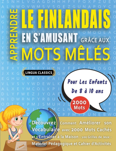 APPRENDRE LE FINLANDAIS EN S'AMUSANT GRï¿½CE AUX MOTS Mï¿½Lï¿½S - POUR LES ENFANTS DE 8 ï¿½ 10 ANS - Dï¿½couvrez Comment Amï¿½liorer Son Vocabulaire Avec 2000 Mots Cachï¿½s Et S'entraï¿½ner ï¿½ La Maison - 100 Grilles De Jeux - Matï¿½riel Pï¿½dagogique Et