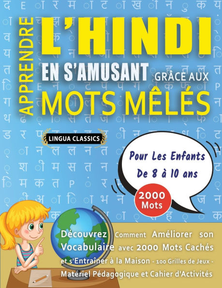 APPRENDRE L'HINDI EN S'AMUSANT GRï¿½CE AUX MOTS Mï¿½Lï¿½S - POUR LES ENFANTS DE 8 ï¿½ 10 ANS - Dï¿½couvrez Comment Amï¿½liorer Son Vocabulaire Avec 2000 Mots Cachï¿½s Et S'entraï¿½ner ï¿½ La Maison - 100 Grilles De Jeux - Matï¿½riel Pï¿½dagogique Et Cahie