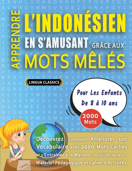 APPRENDRE L'INDONï¿½SIEN EN S'AMUSANT GRï¿½CE AUX MOTS Mï¿½Lï¿½S - POUR LES ENFANTS DE 8 ï¿½ 10 ANS - Dï¿½couvrez Comment Amï¿½liorer Son Vocabulaire Avec 2000 Mots Cachï¿½s Et S'entraï¿½ner ï¿½ La Maison - 100 Grilles De Jeux - Matï¿½riel Pï¿½dagogique E