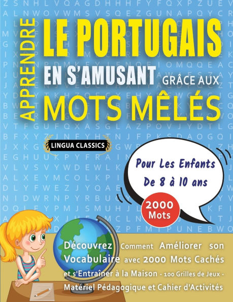 APPRENDRE LE PORTUGAIS EN S'AMUSANT GRï¿½CE AUX MOTS Mï¿½Lï¿½S - POUR LES ENFANTS DE 8 ï¿½ 10 ANS - Dï¿½couvrez Comment Amï¿½liorer Son Vocabulaire Avec 2000 Mots Cachï¿½s Et S'entraï¿½ner ï¿½ La Maison - 100 Grilles De Jeux - Matï¿½riel Pï¿½dagogique Et