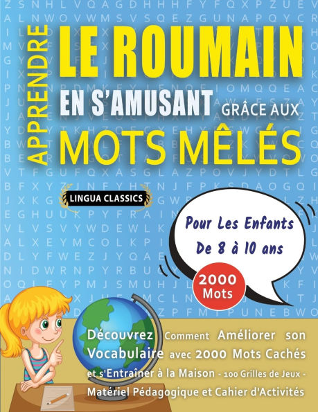 APPRENDRE LE ROUMAIN EN S'AMUSANT GRï¿½CE AUX MOTS Mï¿½Lï¿½S - POUR LES ENFANTS DE 8 ï¿½ 10 ANS - Dï¿½couvrez Comment Amï¿½liorer Son Vocabulaire Avec 2000 Mots Cachï¿½s Et S'entraï¿½ner ï¿½ La Maison - 100 Grilles De Jeux - Matï¿½riel Pï¿½dagogique Et Ca