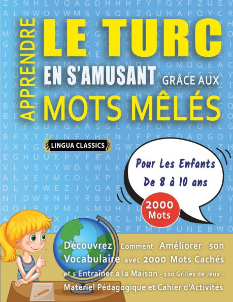 APPRENDRE LE TURC EN S'AMUSANT GRï¿½CE AUX MOTS Mï¿½Lï¿½S - POUR LES ENFANTS DE 8 ï¿½ 10 ANS - Dï¿½couvrez Comment Amï¿½liorer Son Vocabulaire Avec 2000 Mots Cachï¿½s Et S'entraï¿½ner ï¿½ La Maison - 100 Grilles De Jeux - Matï¿½riel Pï¿½dagogique Et Cahie