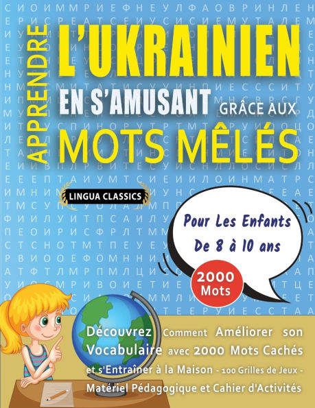 APPRENDRE L'UKRAINIEN EN S'AMUSANT GRï¿½CE AUX MOTS Mï¿½Lï¿½S - POUR LES ENFANTS DE 8 ï¿½ 10 ANS - Dï¿½couvrez Comment Amï¿½liorer Son Vocabulaire Avec 2000 Mots Cachï¿½s Et S'entraï¿½ner ï¿½ La Maison - 100 Grilles De Jeux - Matï¿½riel Pï¿½dagogique Et C