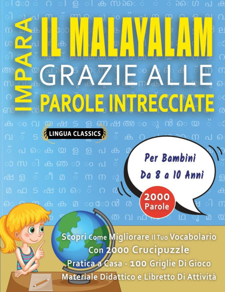 IMPARA IL MALAYALAM GRAZIE ALLE PAROLE INTRECCIATE - Per Bambini Da 8 a 10 Anni - Scopri Come Migliorare Il Tuo Vocabolario Con 2000 Crucipuzzle e Pratica a Casa - 100 Griglie Di Gioco - Materiale Didattico e Libretto Di Attivitï¿½