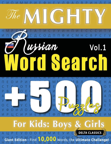 The Mighty Russian Word Search - 500 Puzzles for Kids: Boys & Girls - Delta Classics - Giant Edition - Find 10,000 Words, the Ultimate Challenge!