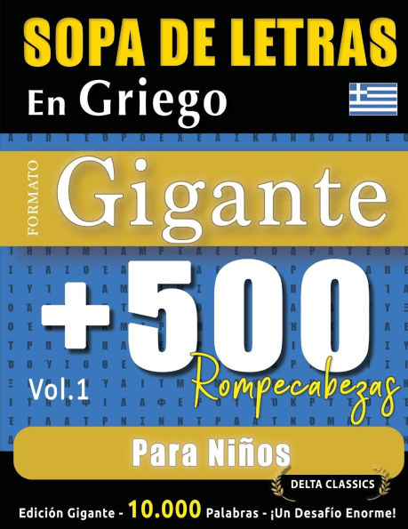 Sopa de Letras En Griego Formato Gigante: 500 Rompecabezas Para Niï¿½os - Vol.1 - Delta Classics - Ediciï¿½n Gigante - 10.000 Palabras - ï¿½Un Desafï¿½o Enorme!