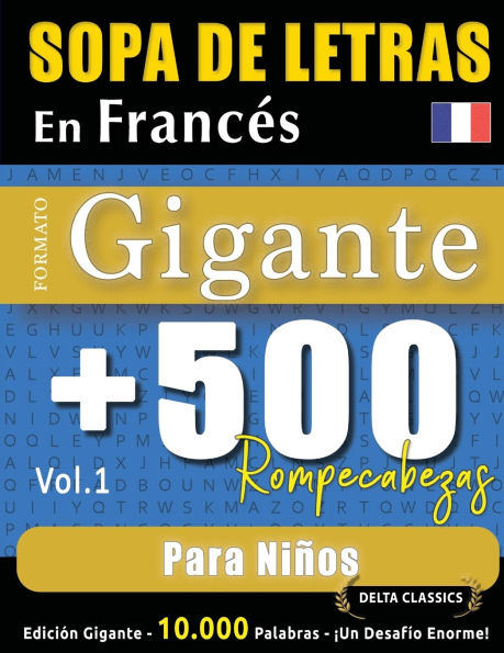 Sopa de Letras En Francï¿½s Formato Gigante: 500 Rompecabezas Para Niï¿½os - Vol.1 - Delta Classics - Ediciï¿½n Gigante - 10.000 Palabras - ï¿½Un Desafï¿½o Enorme!