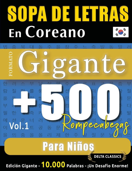 Sopa de Letras En Coreano Formato Gigante: 500 Rompecabezas Para Niï¿½os - Vol.1 - Delta Classics - Ediciï¿½n Gigante - 10.000 Palabras - ï¿½Un Desafï¿½o Enorme!
