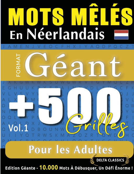 Mots Mï¿½lï¿½s En Nï¿½erlandais Format Gï¿½ant: 500 Grilles Pour Les Adultes - Vol.1 - Delta Classics - ï¿½dition Gï¿½ante - 10.000 Mots ï¿½ Dï¿½busquer, Le Dï¿½fi Ultime !