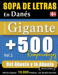 Title: Sopa de Letras En Danï¿½s Formato Gigante: 500 Rompecabezas del Abuelo Y La Abuela - Vol.1 - Delta Classics - Ediciï¿½n Gigante - 10.000 Palabras - ï¿½Un Desafï¿½o Enorme!, Author: Delta Classics